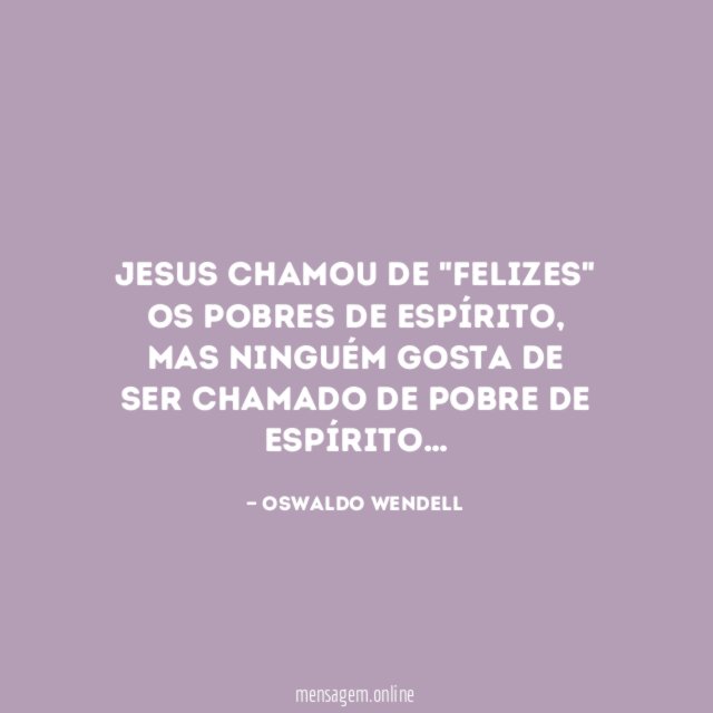 Jesus chamou de "felizes" os pobres de espírito