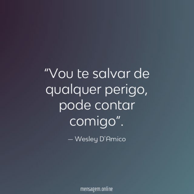 Vou te salvar de qualquer perigo