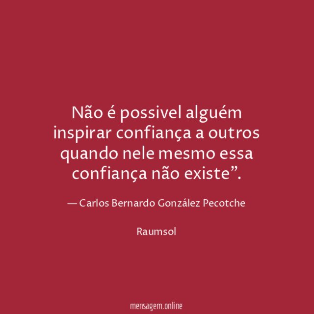 Não é possivel alguém inspirar confiança a outros