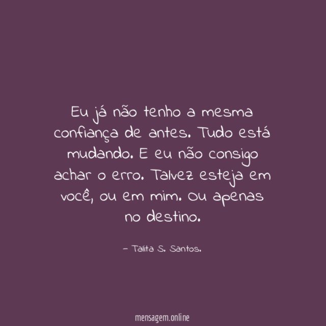 Eu já não tenho a mesma confiança de antes