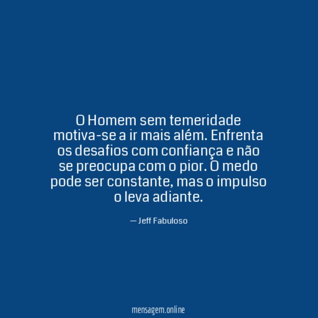 O Homem sem temeridade motiva-se a ir mais além
