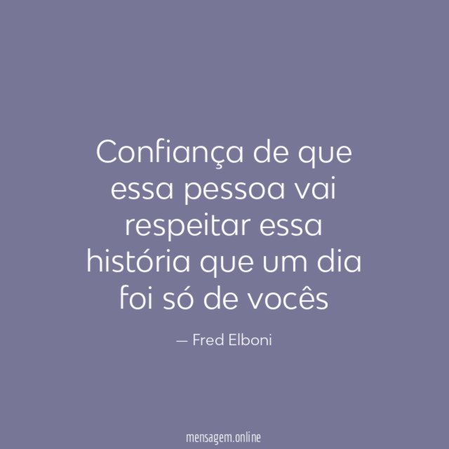 Confiança de que essa pessoa vai respeitar essa