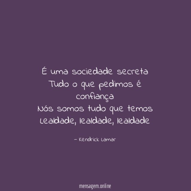 É uma sociedade secreta Tudo o que pedimos é