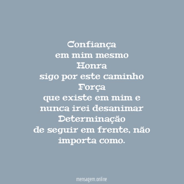 Confiança em mim mesmo Honra sigo por este caminho Força que existe em