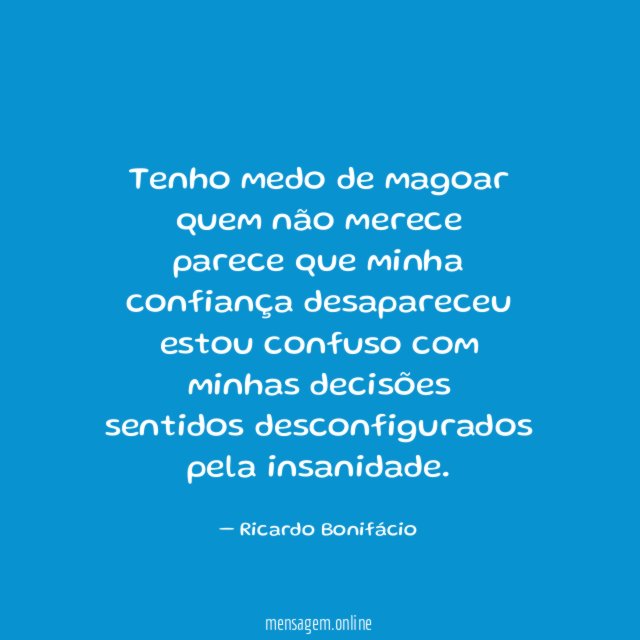 Tenho medo de magoar quem não merece parece