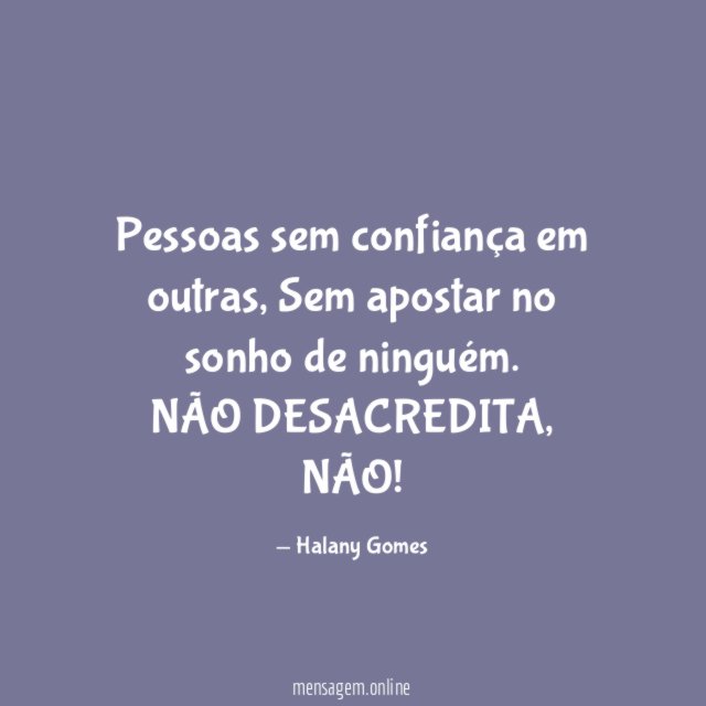 Pessoas sem confiança em outras,
Sem apostar no sonho de ninguém.