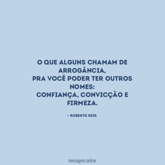 O que alguns chamam de arrogância