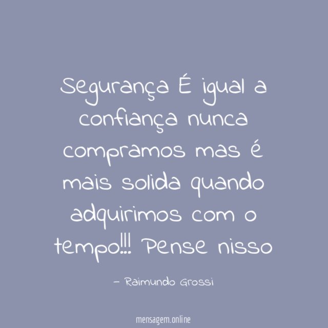 Segurança É igual a confiança nunca compramos mas é