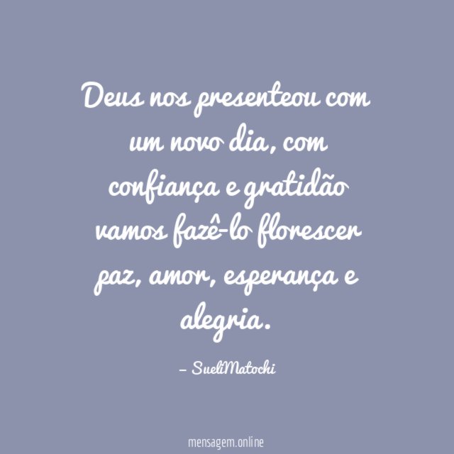 Deus nos presenteou com um novo dia