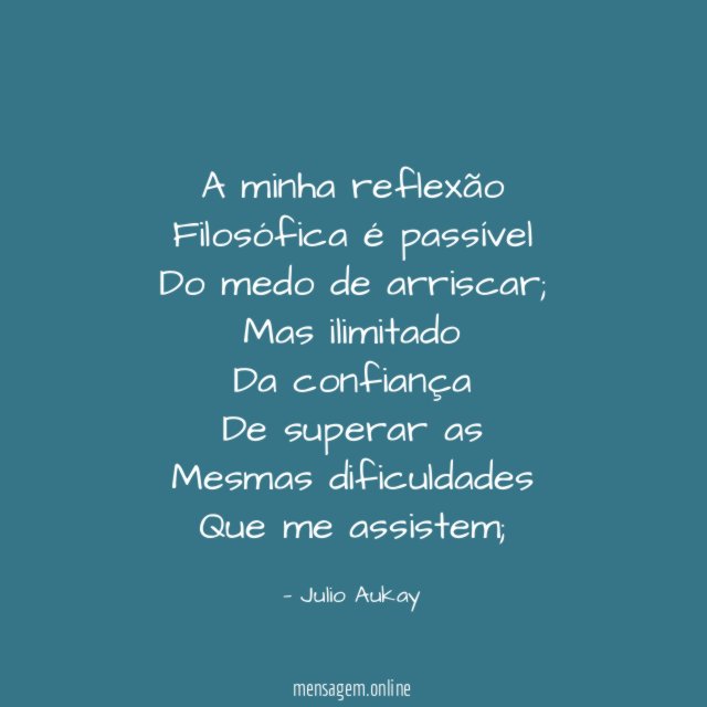 A minha reflexão Filosófica é passível Do medo de arriscar