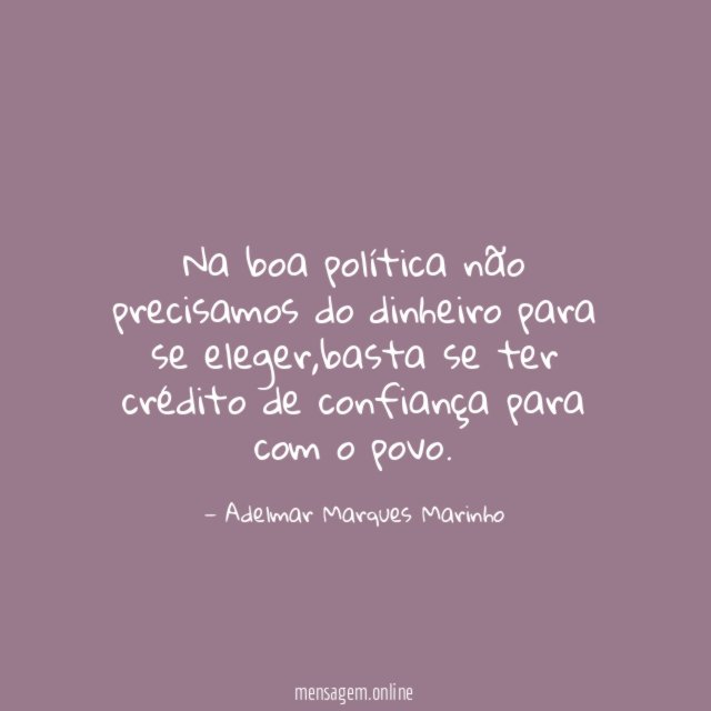 Na boa política não precisamos do dinheiro para se eleger