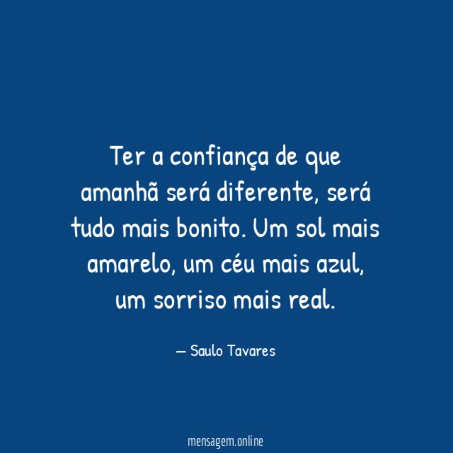 Ter a confiança de que amanhã será diferente