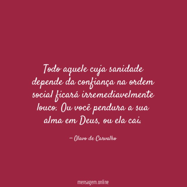 Todo aquele cuja sanidade depende da confiança na