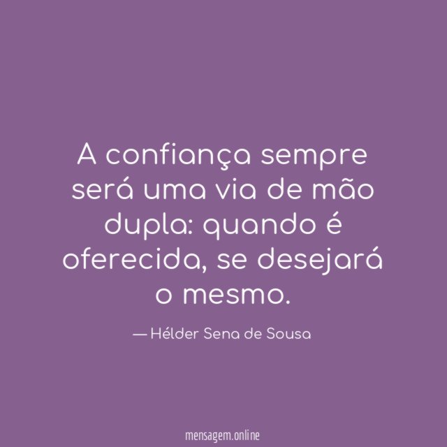 A confiança sempre será uma via de mão dupla