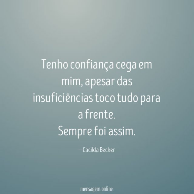 Tenho confiança cega em mim