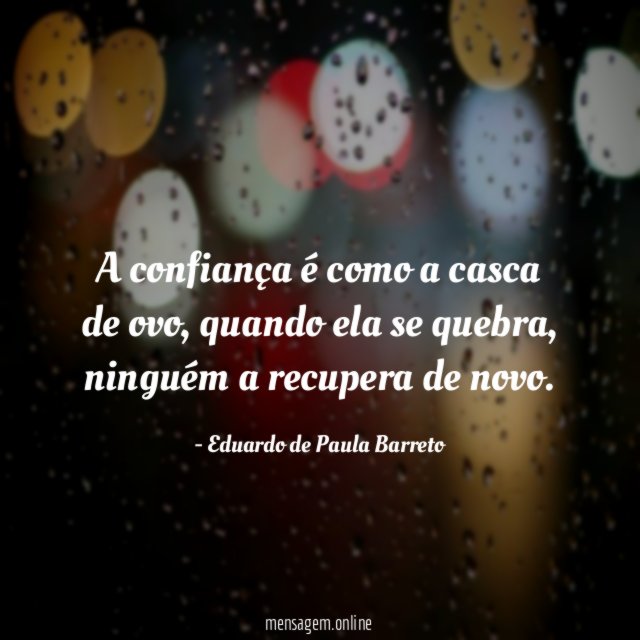 A confiança é como a casca de ovo