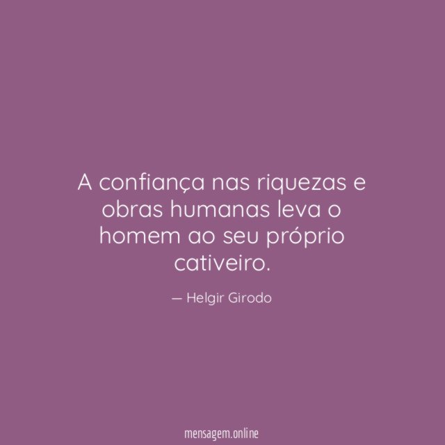 A confiança nas riquezas e obras humanas leva