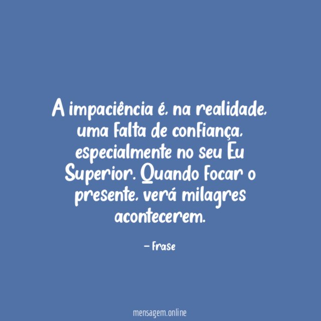 A impaciência é