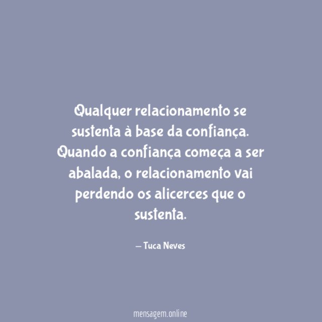 Qualquer relacionamento se sustenta à base da confiança