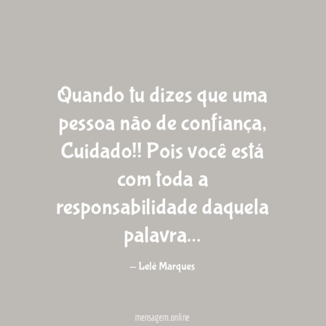 Quando tu dizes que uma pessoa não de confiança