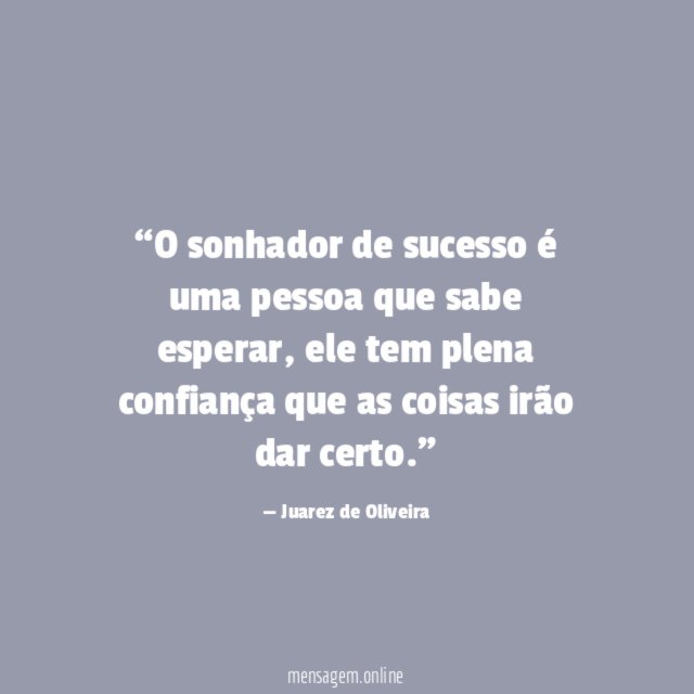 O sonhador de sucesso é uma pessoa que sabe esperar