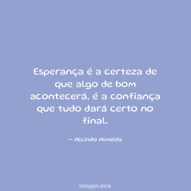 Esperança é a certeza de que algo de bom acontecerá