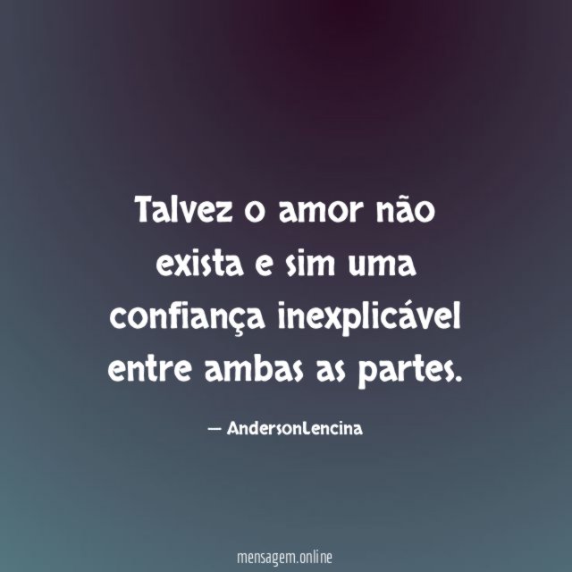 Talvez o amor não exista e sim uma