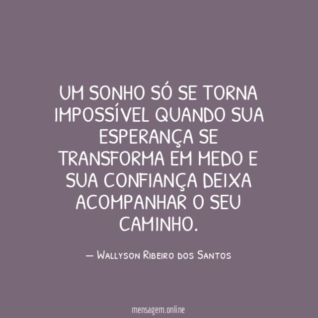 Um sonho só se torna impossível quando sua