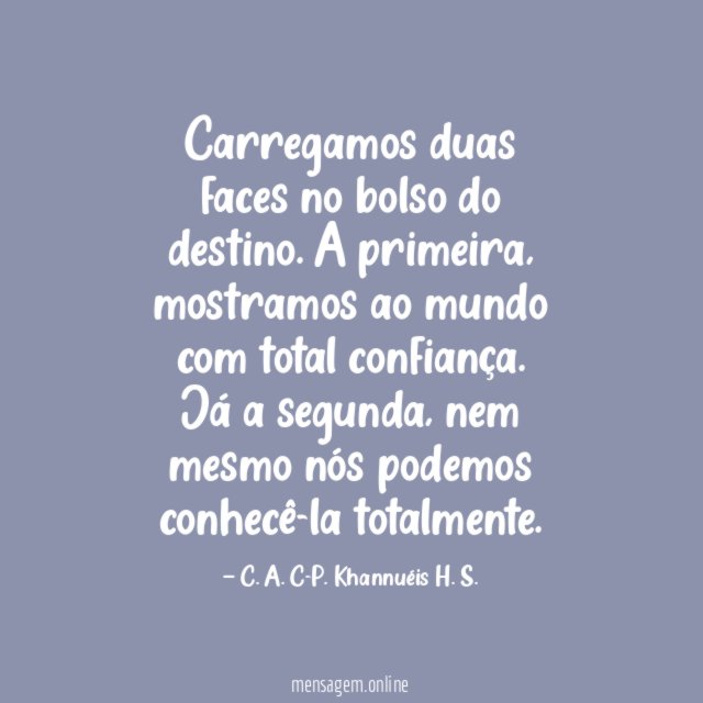 Carregamos duas faces no bolso do destino