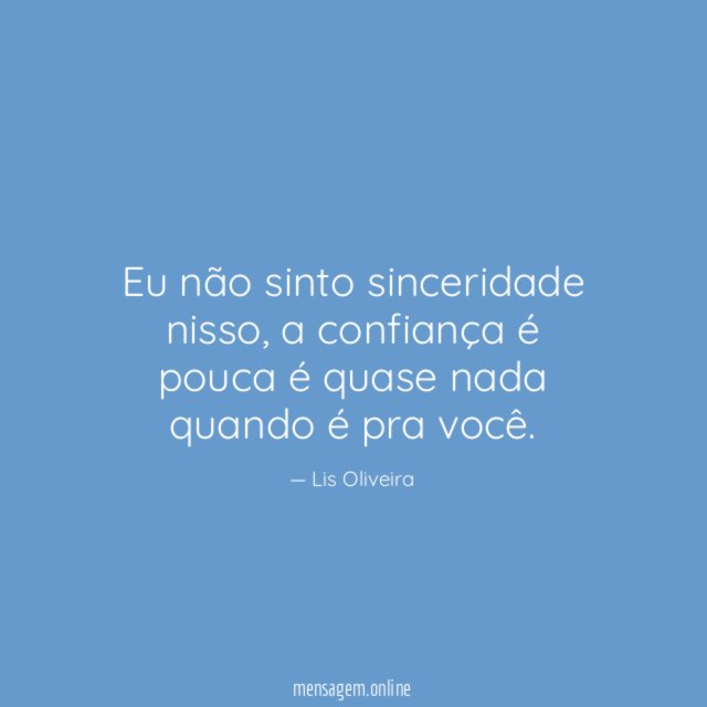 Eu não sinto sinceridade nisso