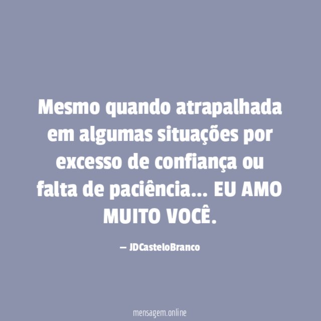 Mesmo quando atrapalhada em algumas situações por excesso