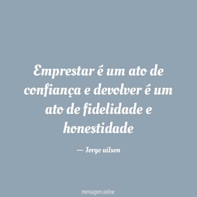 Emprestar é um ato de confiança e devolver