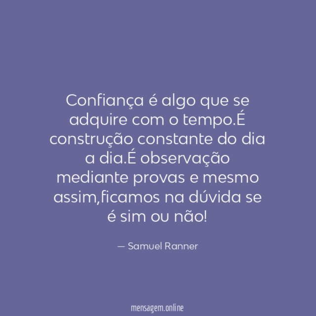 Confiança é algo que se adquire com o tempo