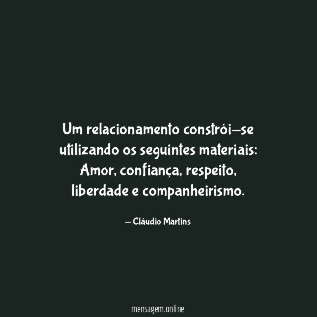 Um relacionamento constrói-se utilizando os seguintes materiais