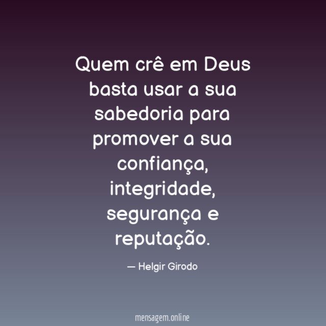 Quem crê em Deus basta usar a sua