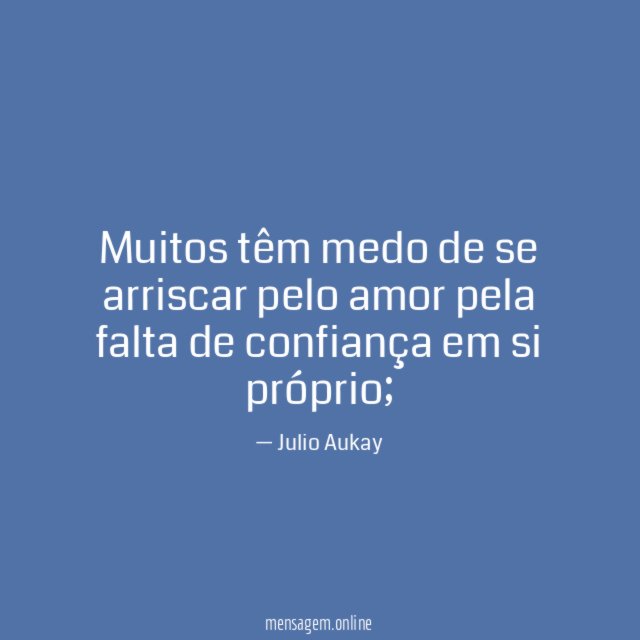 Muitos têm medo de se arriscar pelo amor