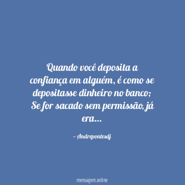Quando você deposita a confiança em alguém