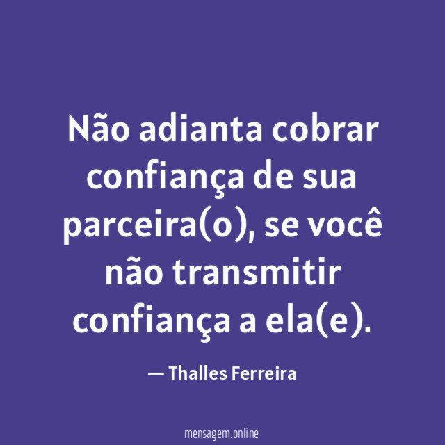 Não adianta cobrar confiança de sua parceira(o)