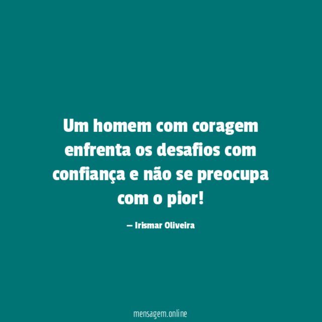 Um homem com coragem enfrenta os desafios com