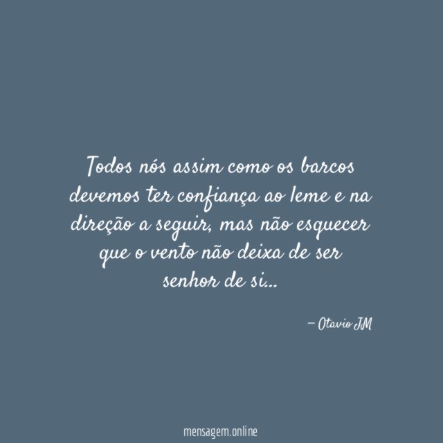 Todos nós assim como os barcos devemos ter