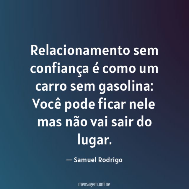 Relacionamento sem confiança é como um carro sem gasolina