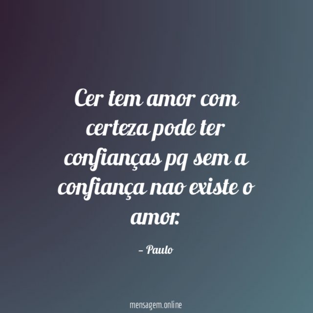 Cer tem amor com certeza pode ter confianças