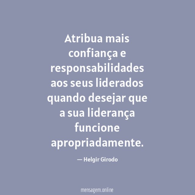 Atribua mais confiança e responsabilidades aos seus liderados