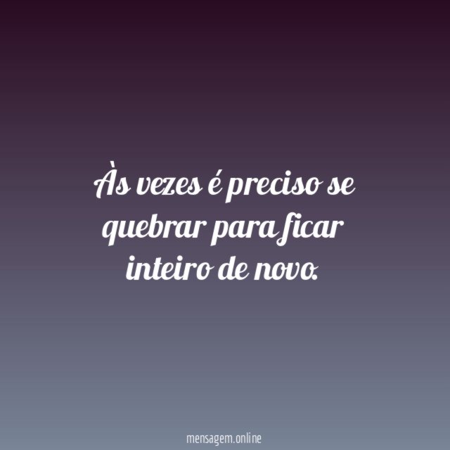 Às vezes é preciso se quebrar para ficar inteiro de novo