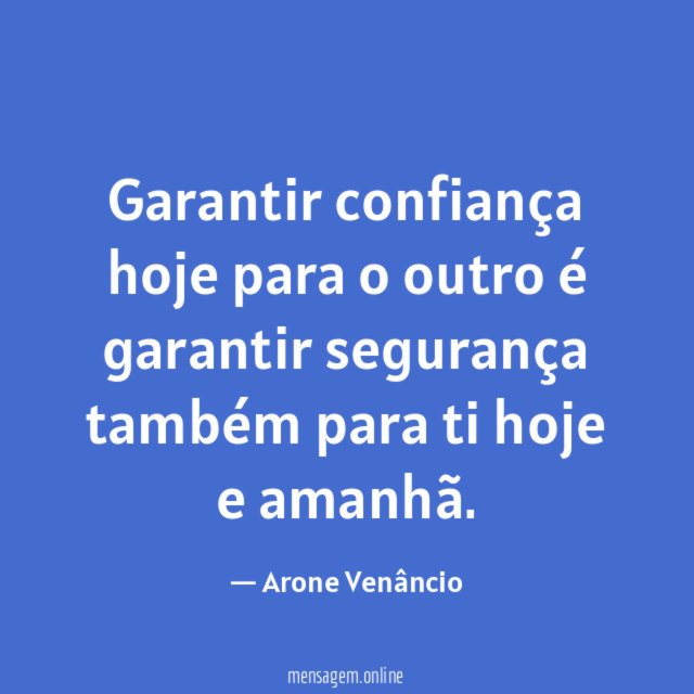Garantir confiança hoje para o outro é garantir
