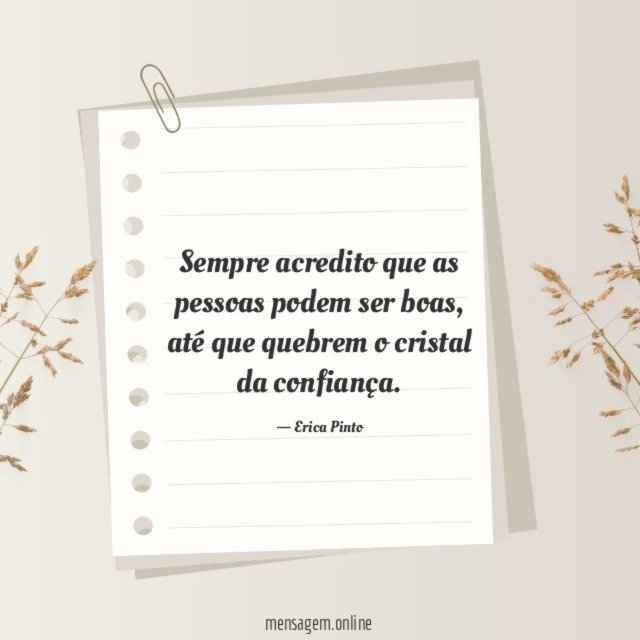 Sempre acredito que as pessoas podem ser boas