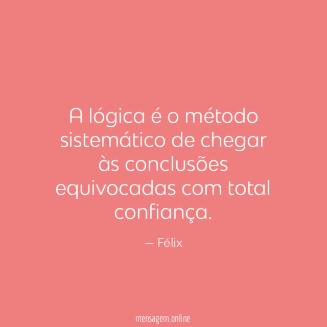 A lógica é o método sistemático de chegar