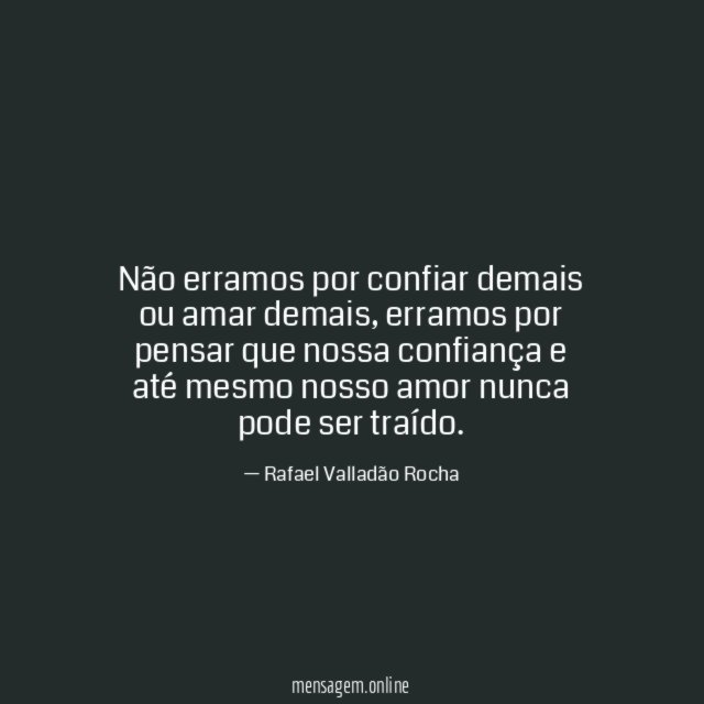 Não erramos por confiar demais ou amar demais