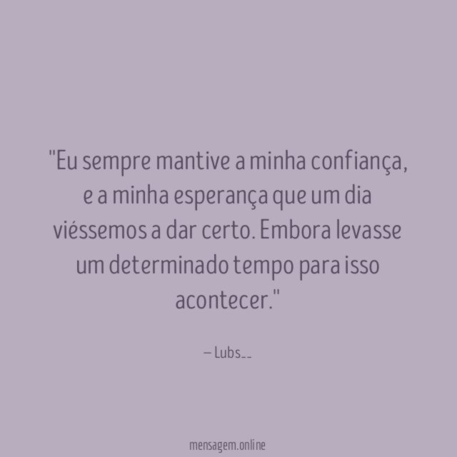 'Eu sempre mantive a minha confiança