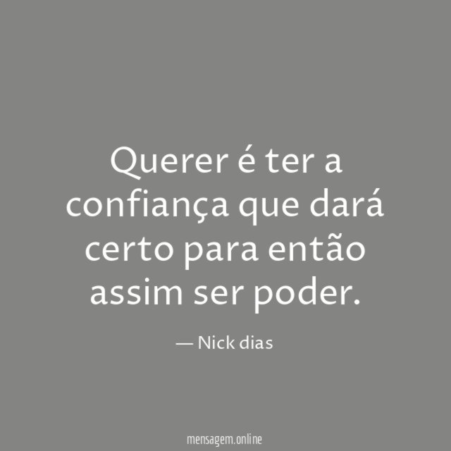 Querer é ter a confiança que dará certo